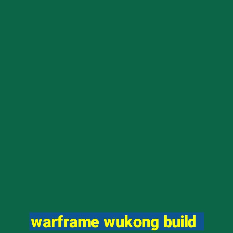 warframe wukong build